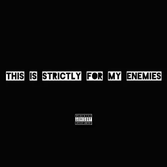 This is strictly for my enemies by Eric Mac