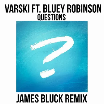 Questions (feat. Bluey Robinson) [James Bluck Remix] by Varski