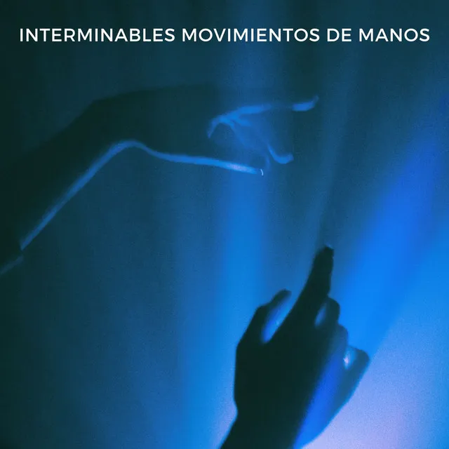 Interminables Movimientos De Manos