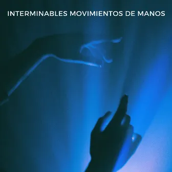 Interminables Movimientos De Manos by Música para dormir de la nueva era