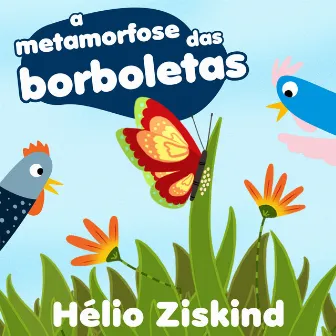 A Metamorfose das Borboletas by Hélio Ziskind