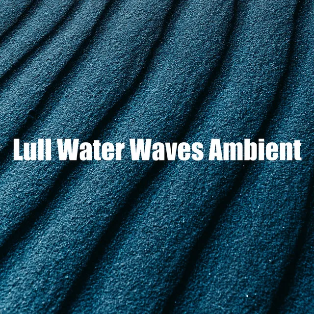 Lull Water Waves Ambient