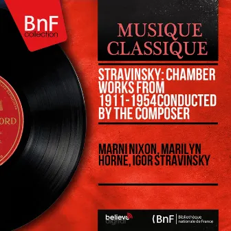 Stravinsky: Chamber Works from 1911-1954 Conducted by the Composer (Mono Version) by Marni Nixon