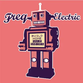 Build Home, Make Babies by Freq Electric