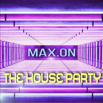 The House Party by Max.On