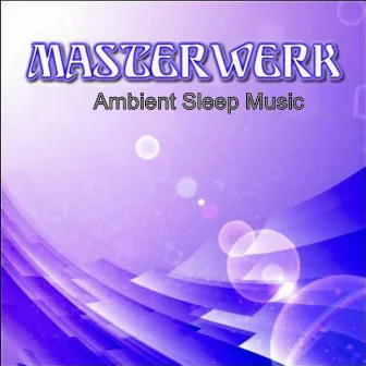 Ambient Sleep Music by Masterwerk