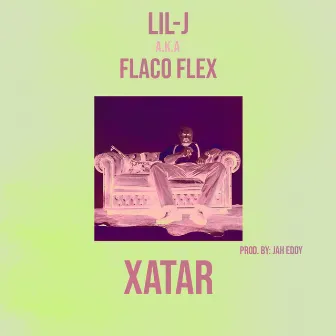 XATAR by Lil-J A.K.A Flaco Flex