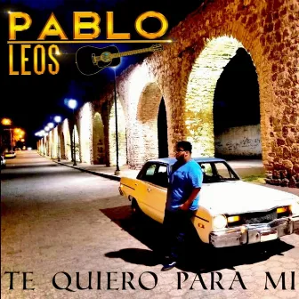 Te Quiero Para Mi by Pablo Leos