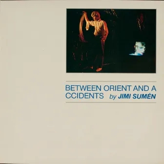 Between Orient And Accidents by Jimi Sumen