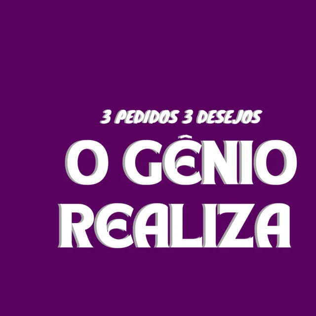 3 PEDIDOS 3 DESEJOS O GÊNIO REALIZA