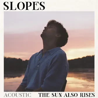 The Sun Also Rises (Acoustic) by Slopes