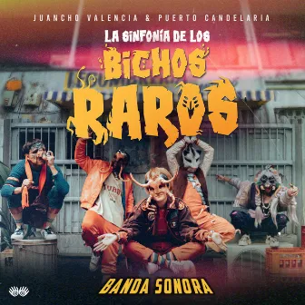 La Sinfonía de los Bichos Raros (Banda Sonora) by Juancho Valencia