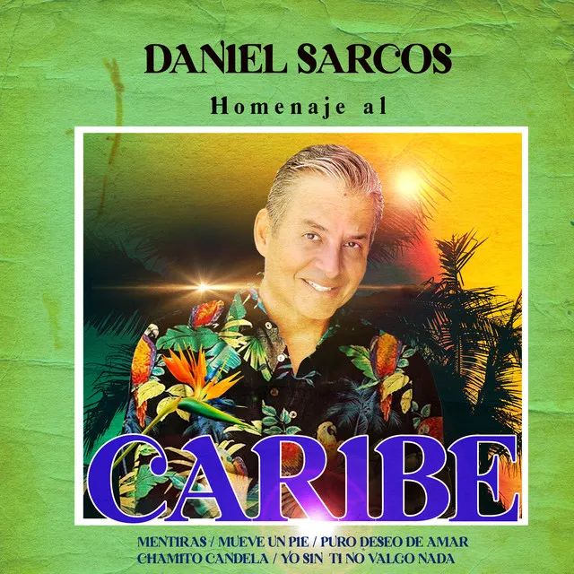 Homenaje al Caribe : Mentiras / Mueve un Pie / Puro Deseo de Amar / Chamito Candela / Yo Sin Tí No Valgo Nada