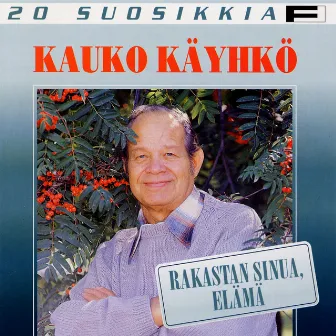 20 Suosikkia / Rakastan sinua elämä by Kauko Käyhkö