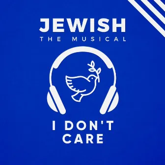 I Don't Care (Jewish, the Musical) by RIGLI