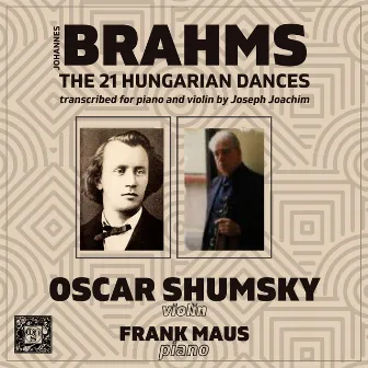 Johannes Brahms: The 21 Hungarian Dances (arr. for violin and piano by Joseph Joachim) by Frank Maus