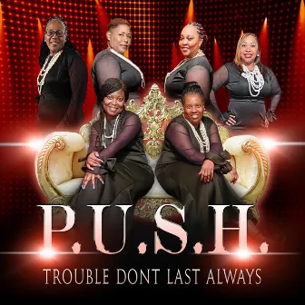 Trouble Don’t Last Always by P.U.S.H.