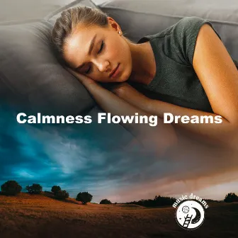 Calmness Flowing Dreams by Music Dreams