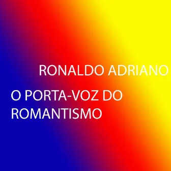 O Porta-Voz do Romantismo by Ronaldo Adriano