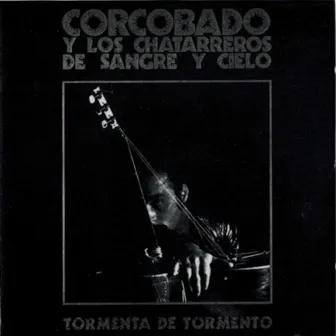 Tormenta de Tormento by Corcobado y los Chatarreros de Sangre y Cielo