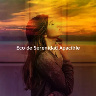 Eco de Serenidad Apacible by Maestros de musica de la meditacion