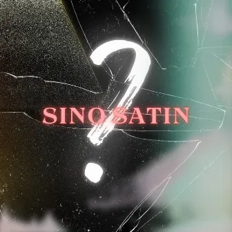 SINO SATIN? by AWUT