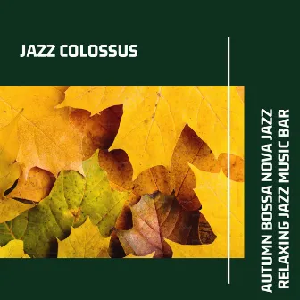 Autumn Bossa Nova Jazz: Relaxing Jazz Music Bar by Jazz Colossus