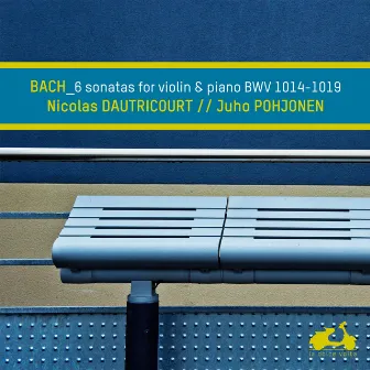 Bach: 6 Sonatas for Violin and Piano, BWV 1014-1019 by Juho Pohjonen