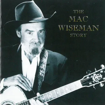 The Mac Wiseman Story by Mac Wiseman