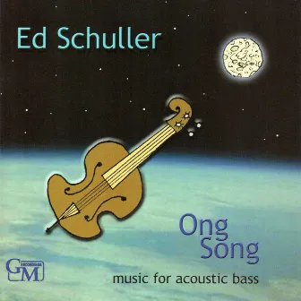 Ong Song: Music for Acoustic Bass by Ed Schuller