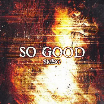 SO GOOD by SMBG