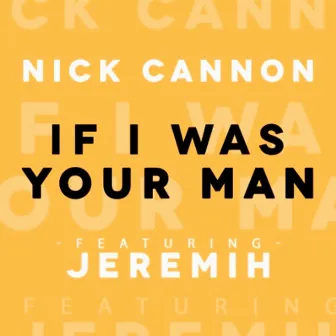 If I Was Your Man (feat. Jeremih) - Single by Nick Cannon