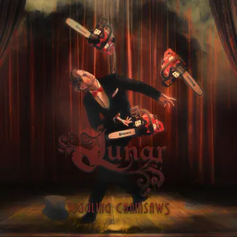 Juggling Chainsaws by Lunar