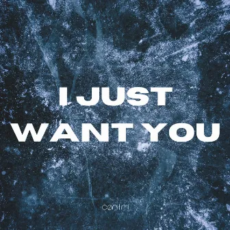 I Just Want You by CØNTRL