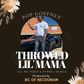 THROWED LIL MAMA by Pop Goffney