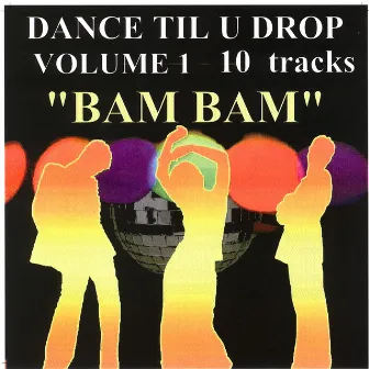 Dance Til U Drop (Volume 1) by Bam Bam