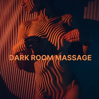 Dark Room Massage: Erotic, Exciting Experience of Body and Senses by Jazz Massage Music Academy