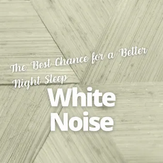 White Noise - The Best Chance for a Better Night Sleep by Noise Colours