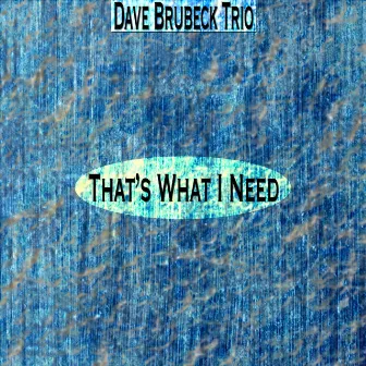 That's What I Need (Remastered) by Dave Brubeck Trio