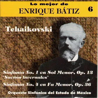 Lo Mejor de Enrique Bátiz Vol. 6: Tchaikovski - Sinfonías 1 y 4 by Orquesta Sinfónica Del Estado de México