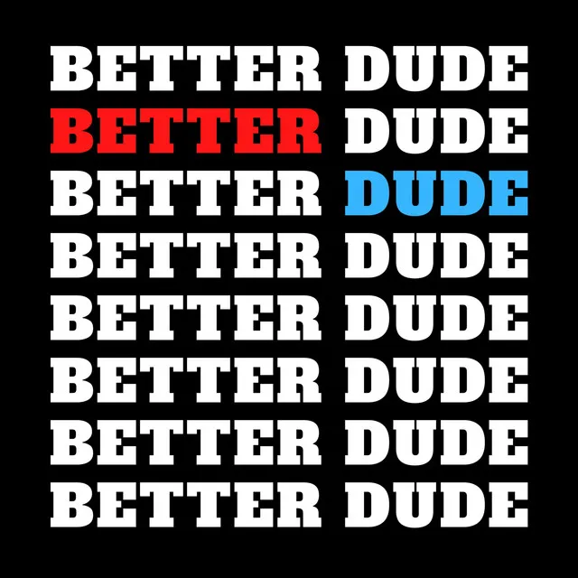 Better Dude