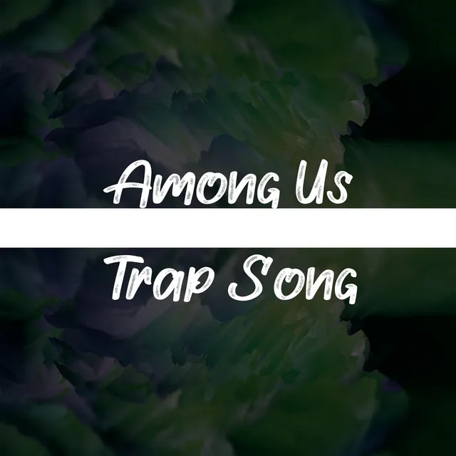 AMONG US TRAP SONG