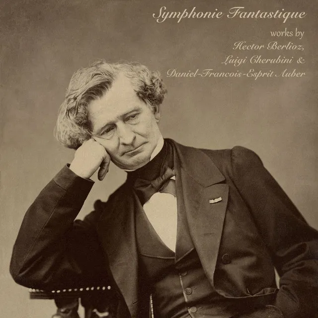 Symphonie Fantastique: Works by Hector Berlioz, Luigi Cherubini & Daniel-François-Esprit Auber Album Image