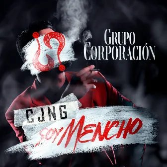 CJNG Soy Mencho by Grupo Corporacion