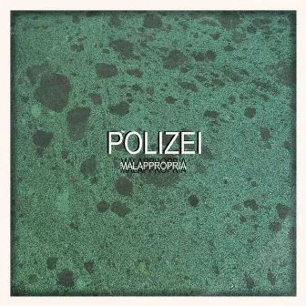 Malappropria by Polizei