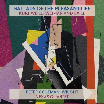 Ballads of the Pleasant Life: Kurt Weill, Weimar and Exile by Peter Coleman-Wright