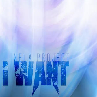 I Want by Xela Project