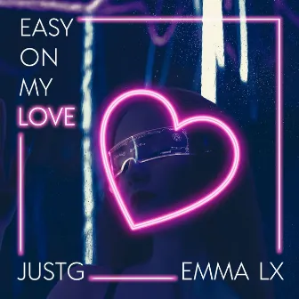 Easy On My Love by JustG