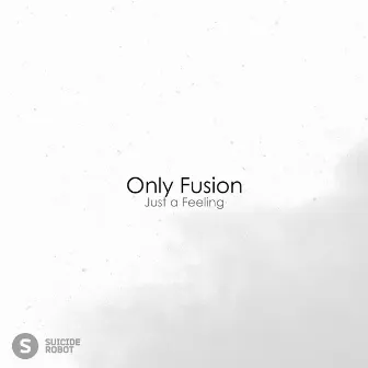 Just a Feeling by Only Fusion