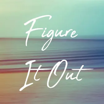 Figure It Out by Dennie P